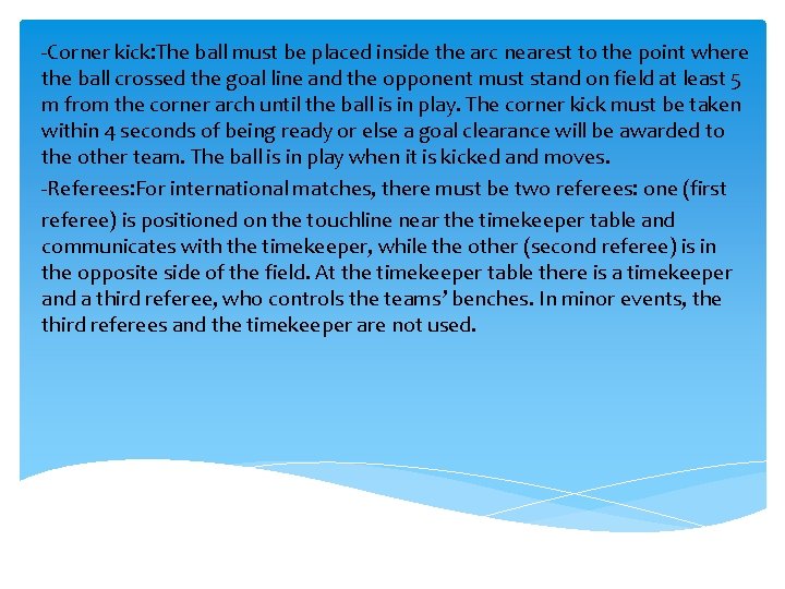 -Corner kick: The ball must be placed inside the arc nearest to the point