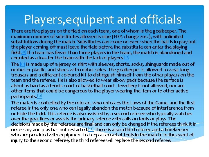 Players, equipent and officials There are five players on the field on each team,