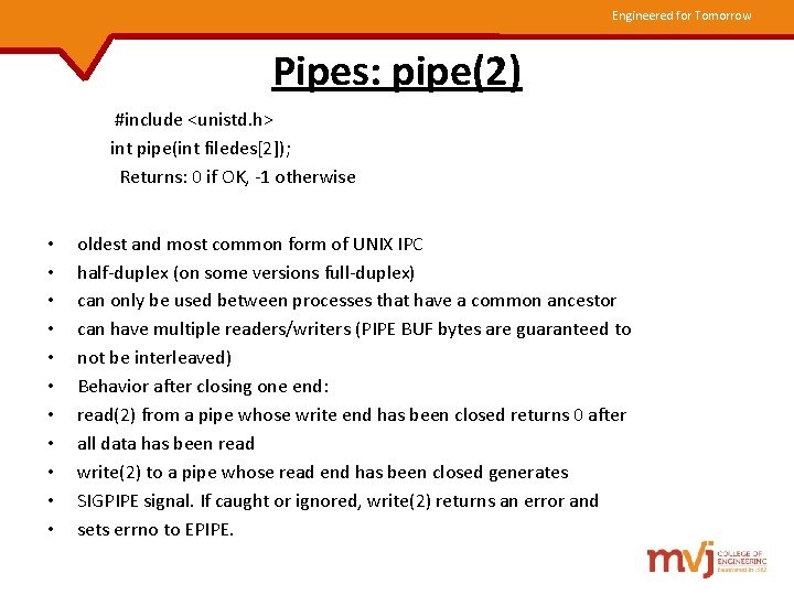 Engineered for Tomorrow Pipes: pipe(2) #include <unistd. h> int pipe(int filedes[2]); Returns: 0 if