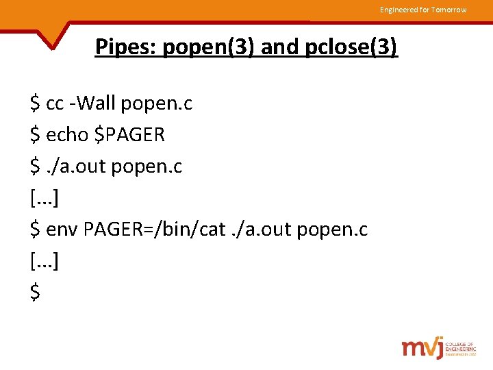 Engineered for Tomorrow Pipes: popen(3) and pclose(3) $ cc -Wall popen. c $ echo