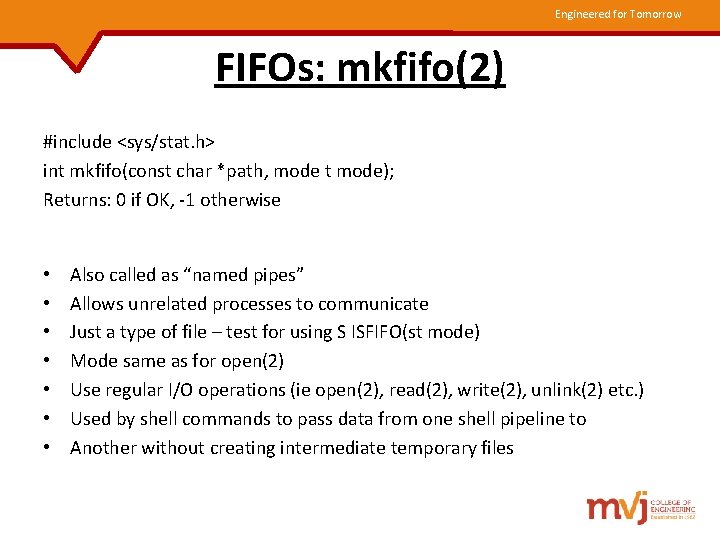 Engineered for Tomorrow FIFOs: mkfifo(2) #include <sys/stat. h> int mkfifo(const char *path, mode t