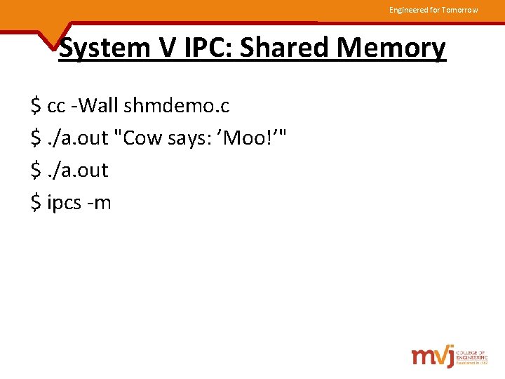 Engineered for Tomorrow System V IPC: Shared Memory $ cc -Wall shmdemo. c $.