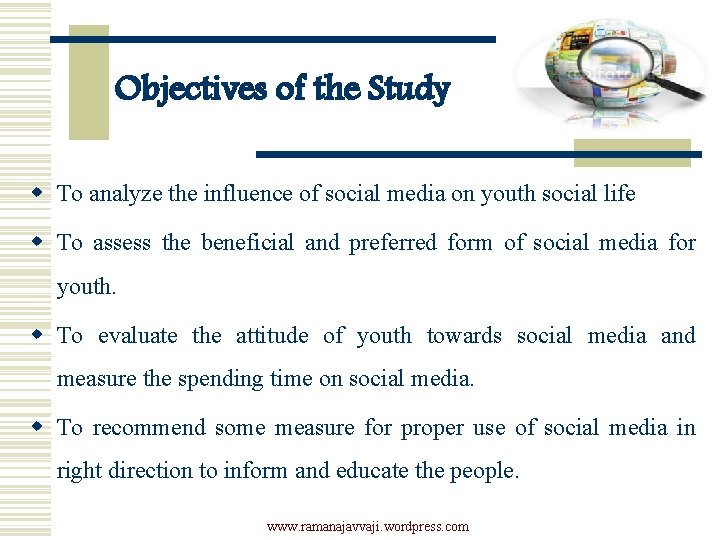 Objectives of the Study w To analyze the influence of social media on youth