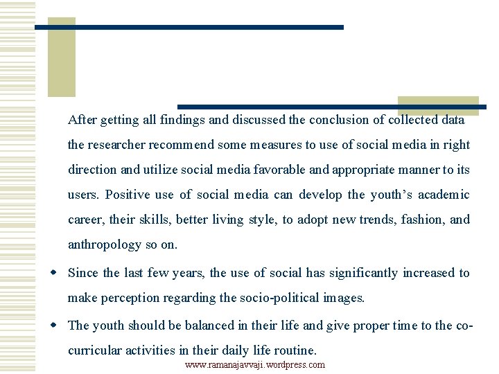 After getting all findings and discussed the conclusion of collected data the researcher recommend