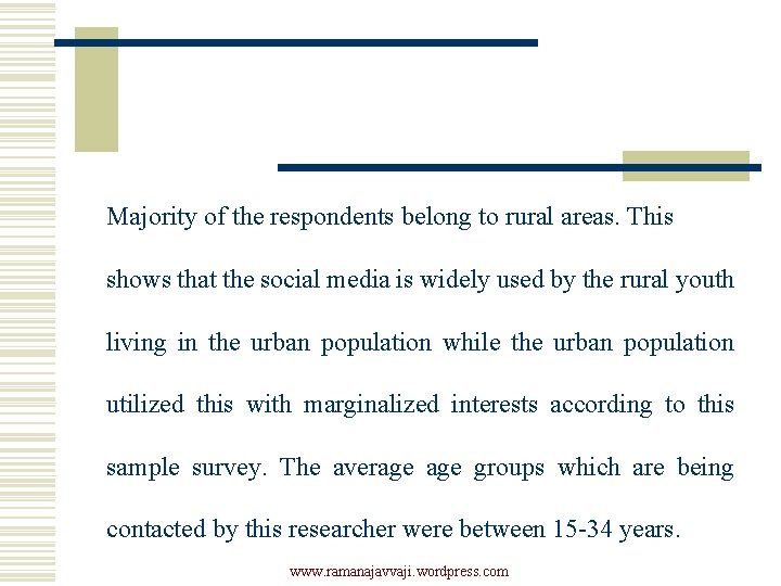Majority of the respondents belong to rural areas. This shows that the social media