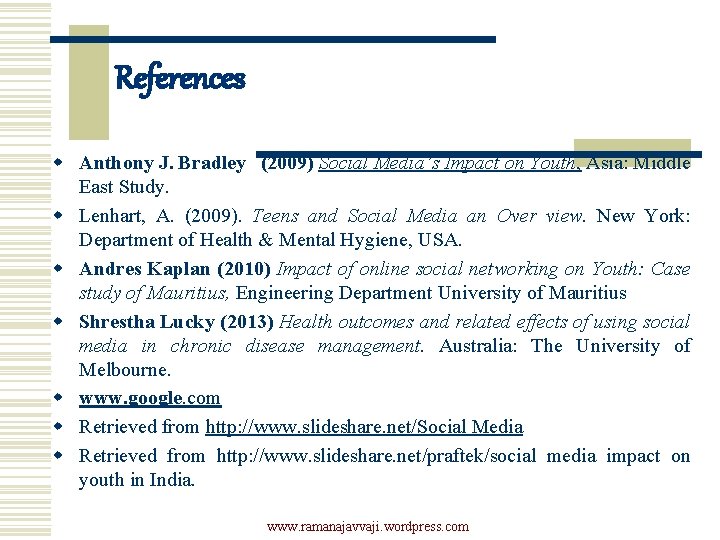 References w Anthony J. Bradley (2009) Social Media’s Impact on Youth, Asia: Middle East