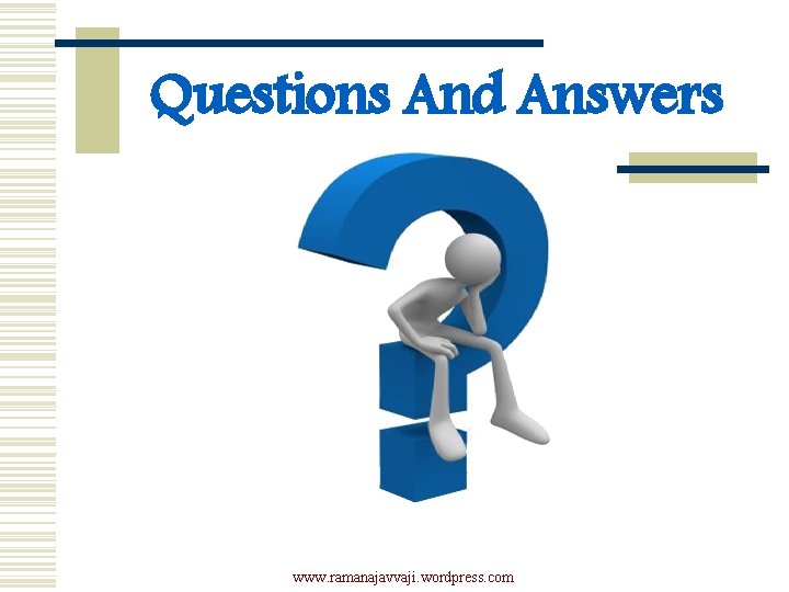 Questions And Answers www. ramanajavvaji. wordpress. com 