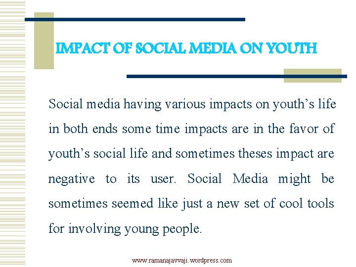 IMPACT OF SOCIAL MEDIA ON YOUTH Social media having various impacts on youth’s life