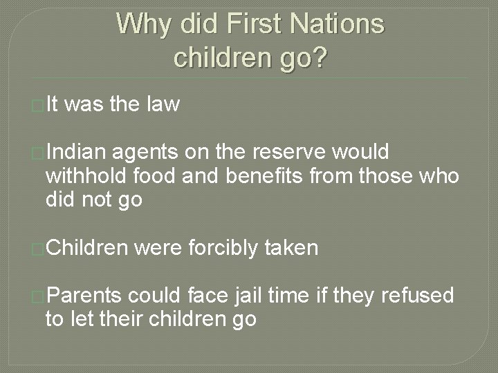 Why did First Nations children go? �It was the law �Indian agents on the