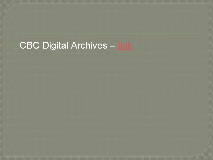 �CBC Digital Archives – link 