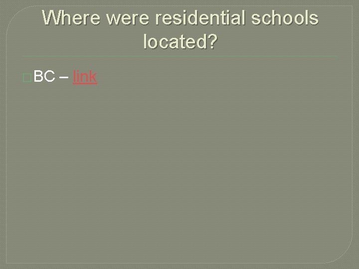 Where were residential schools located? �BC – link 