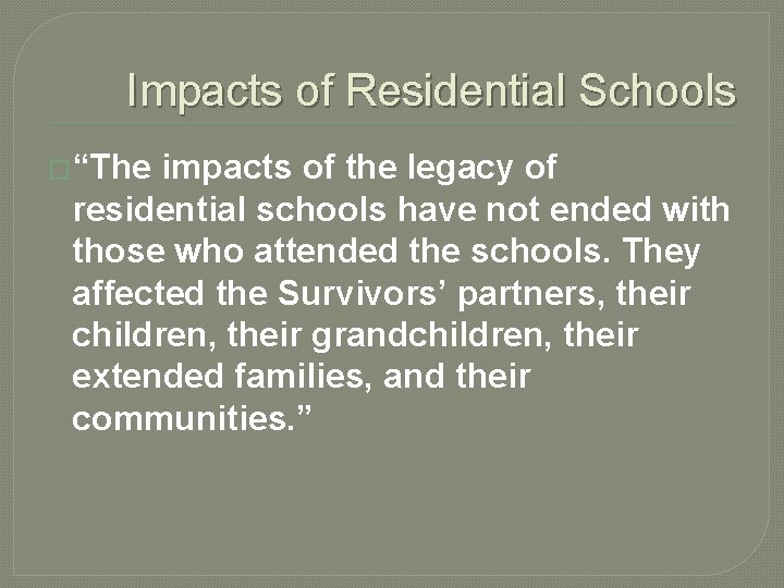 Impacts of Residential Schools �“The impacts of the legacy of residential schools have not