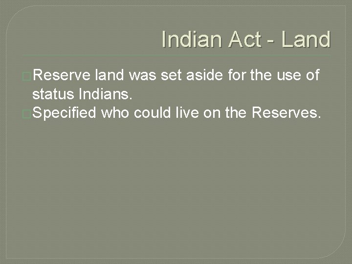 Indian Act - Land �Reserve land was set aside for the use of status