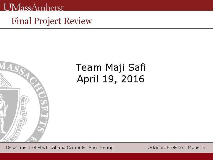 Final Project Review Team Maji Safi April 19, 2016 Department of Electrical and Computer