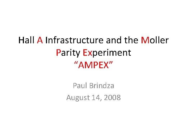 Hall A Infrastructure and the Moller Parity Experiment “AMPEX” Paul Brindza August 14, 2008