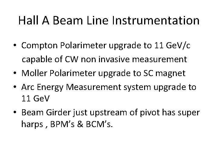 Hall A Beam Line Instrumentation • Compton Polarimeter upgrade to 11 Ge. V/c capable