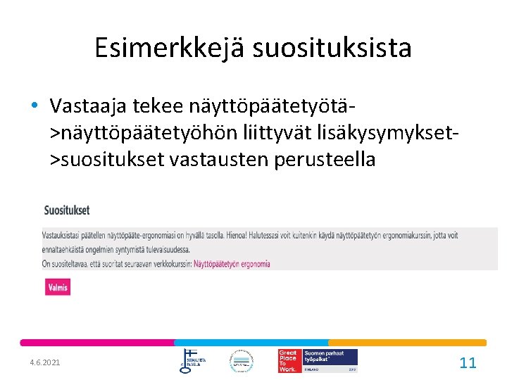 Esimerkkejä suosituksista • Vastaaja tekee näyttöpäätetyötä>näyttöpäätetyöhön liittyvät lisäkysymykset>suositukset vastausten perusteella 4. 6. 2021 11