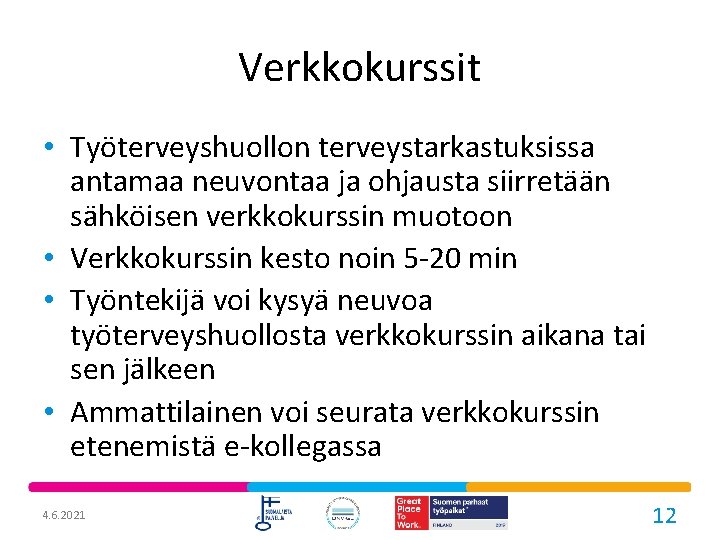 Verkkokurssit • Työterveyshuollon terveystarkastuksissa antamaa neuvontaa ja ohjausta siirretään sähköisen verkkokurssin muotoon • Verkkokurssin