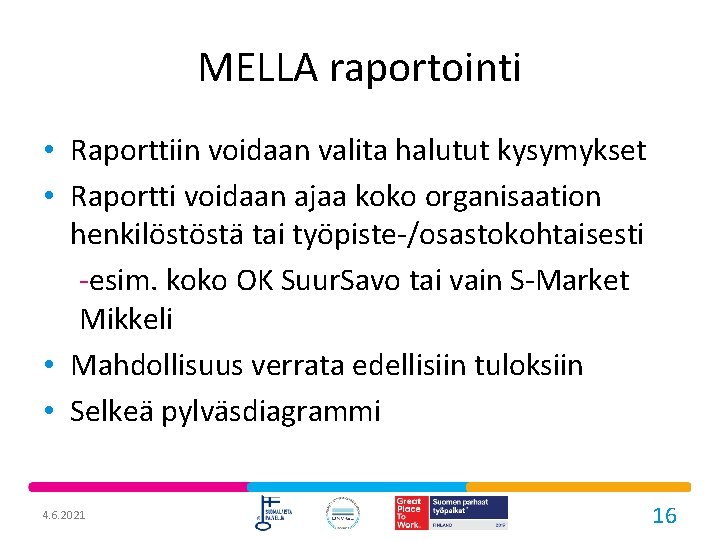 MELLA raportointi • Raporttiin voidaan valita halutut kysymykset • Raportti voidaan ajaa koko organisaation