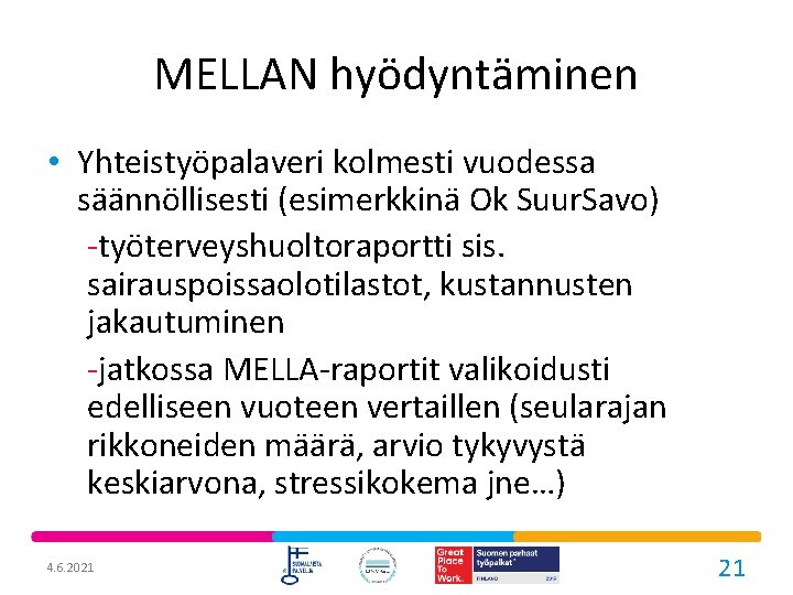 MELLAN hyödyntäminen • Yhteistyöpalaveri kolmesti vuodessa säännöllisesti (esimerkkinä Ok Suur. Savo) -työterveyshuoltoraportti sis. sairauspoissaolotilastot,