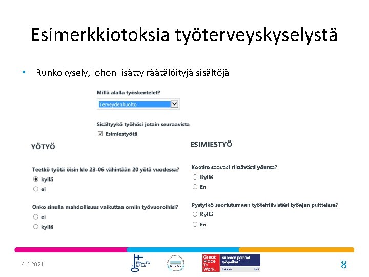 Esimerkkiotoksia työterveyskyselystä • Runkokysely, johon lisätty räätälöityjä sisältöjä 4. 6. 2021 8 