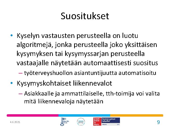 Suositukset • Kyselyn vastausten perusteella on luotu algoritmejä, jonka perusteella joko yksittäisen kysymyksen tai