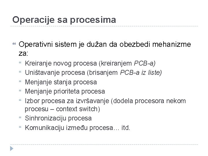 Operacije sa procesima Operativni sistem je dužan da obezbedi mehanizme za: Kreiranje novog procesa