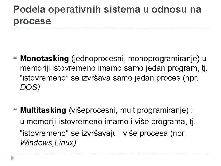 Podela operativnih sistema u odnosu na procese Monotasking (jednoprocesni, monoprogramiranje) u memoriji istovremeno imamo