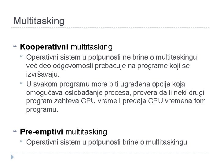 Multitasking Kooperativni multitasking Operativni sistem u potpunosti ne brine o multitaskingu već deo odgovornosti