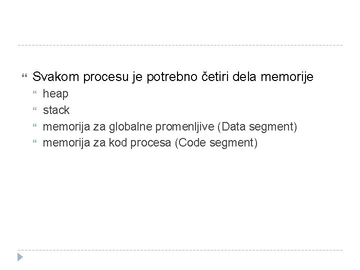  Svakom procesu je potrebno četiri dela memorije heap stack memorija za globalne promenljive