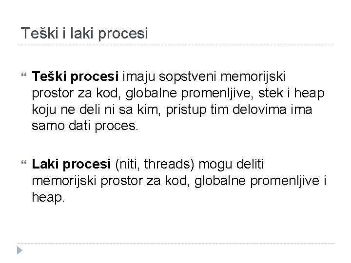 Teški i laki procesi Teški procesi imaju sopstveni memorijski prostor za kod, globalne promenljive,