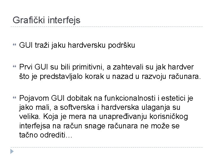 Grafički interfejs GUI traži jaku hardversku podršku Prvi GUI su bili primitivni, a zahtevali