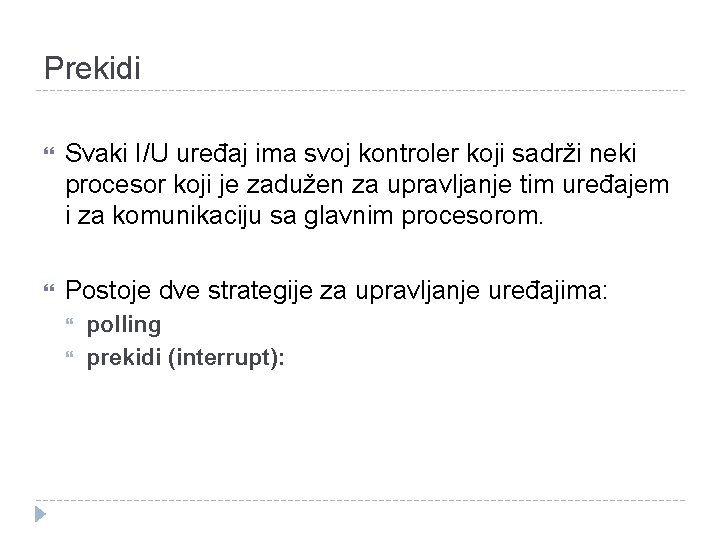 Prekidi Svaki I/U uređaj ima svoj kontroler koji sadrži neki procesor koji je zadužen