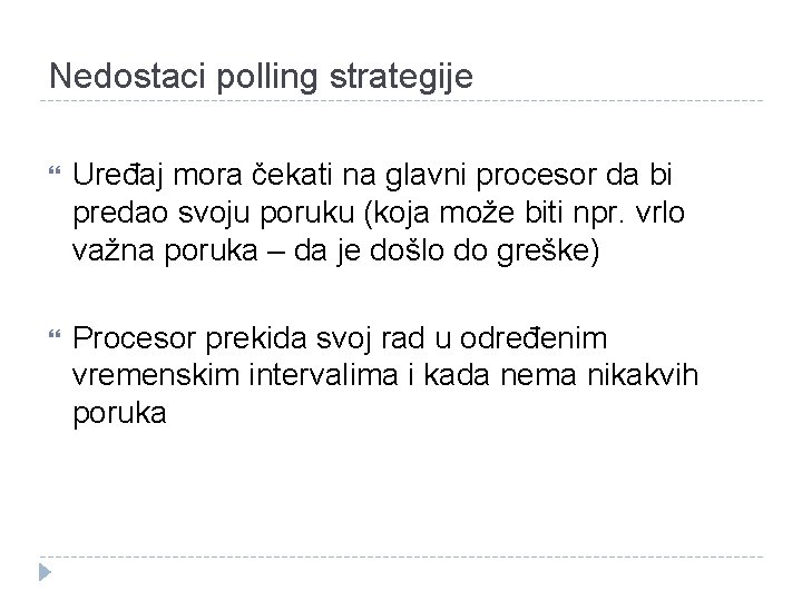 Nedostaci polling strategije Uređaj mora čekati na glavni procesor da bi predao svoju poruku