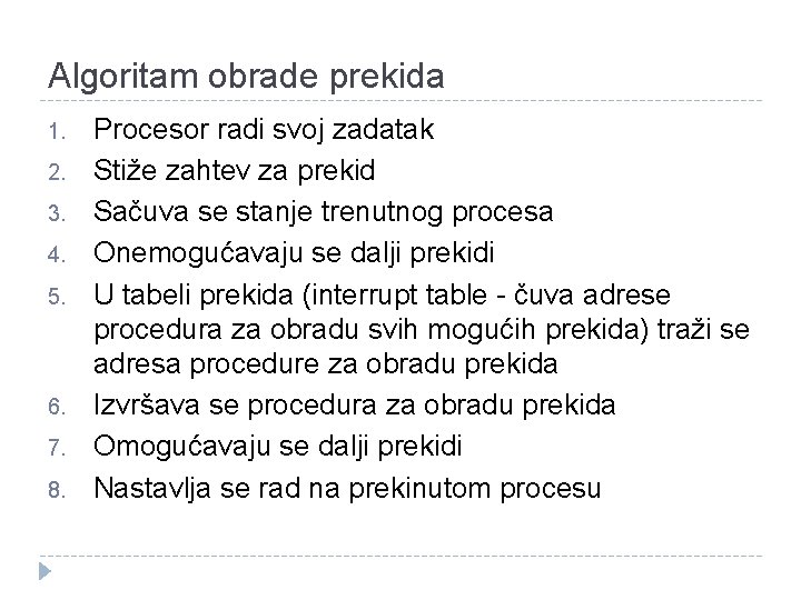 Algoritam obrade prekida 1. 2. 3. 4. 5. 6. 7. 8. Procesor radi svoj