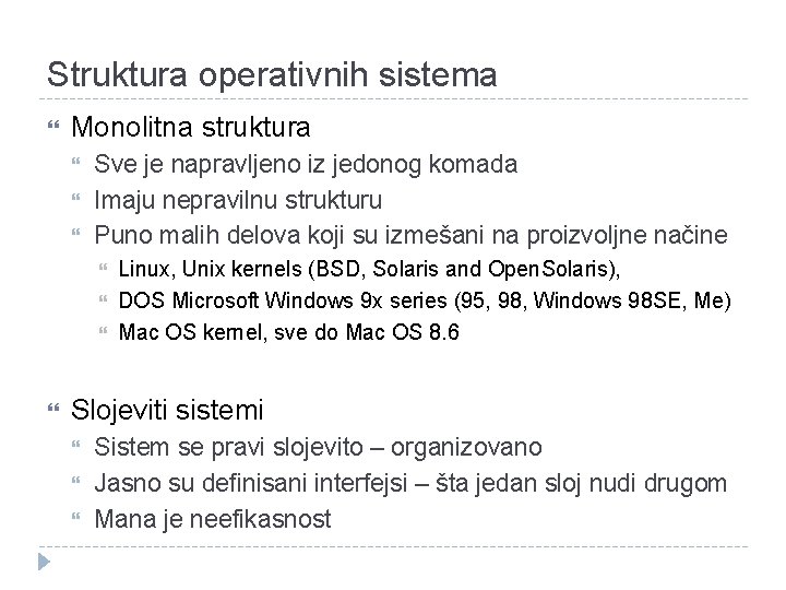 Struktura operativnih sistema Monolitna struktura Sve je napravljeno iz jedonog komada Imaju nepravilnu strukturu