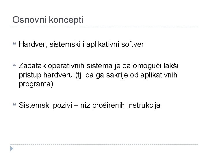 Osnovni koncepti Hardver, sistemski i aplikativni softver Zadatak operativnih sistema je da omogući lakši