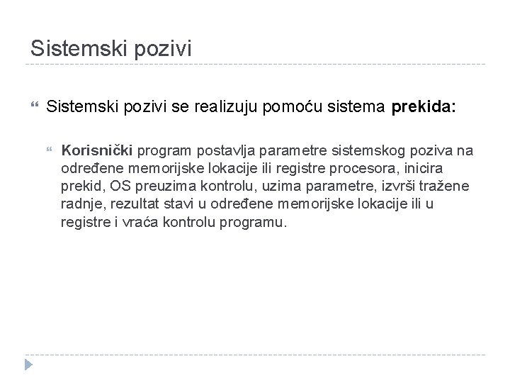 Sistemski pozivi se realizuju pomoću sistema prekida: Korisnički program postavlja parametre sistemskog poziva na