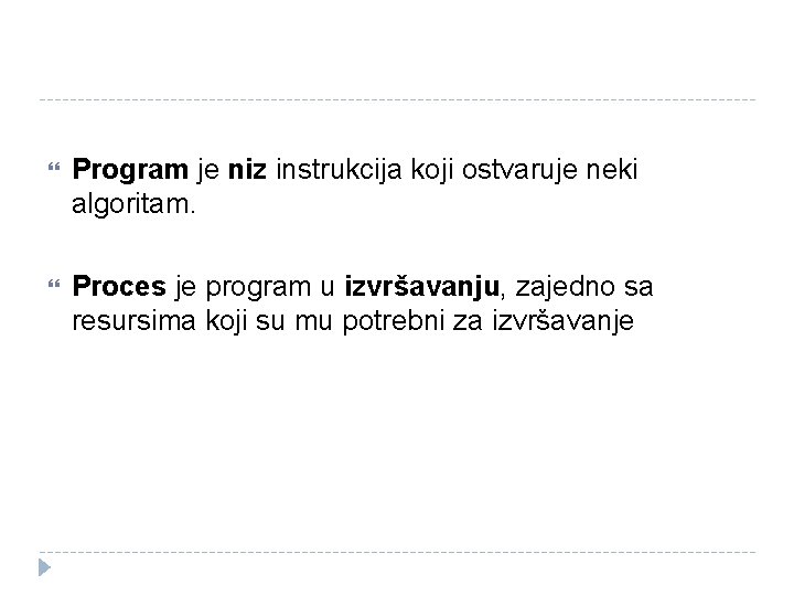  Program je niz instrukcija koji ostvaruje neki algoritam. Proces je program u izvršavanju,