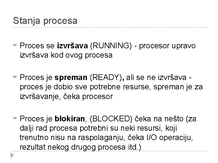 Stanja procesa Proces se izvršava (RUNNING) - procesor upravo izvršava kod ovog procesa Proces