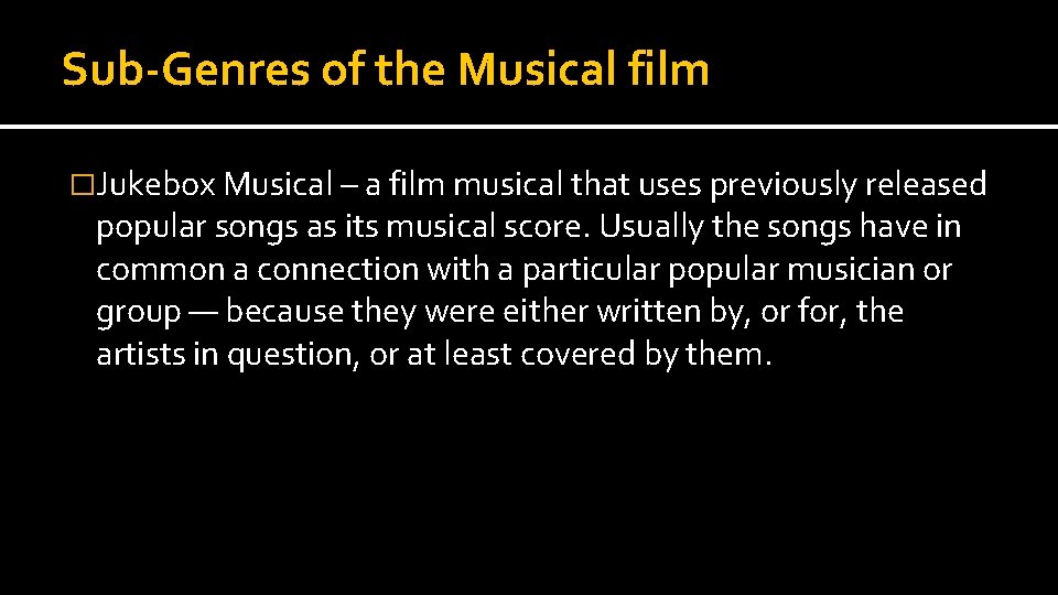 Sub-Genres of the Musical film �Jukebox Musical – a film musical that uses previously