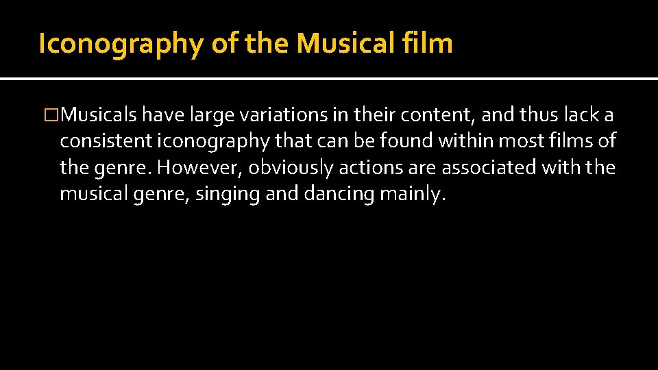 Iconography of the Musical film �Musicals have large variations in their content, and thus