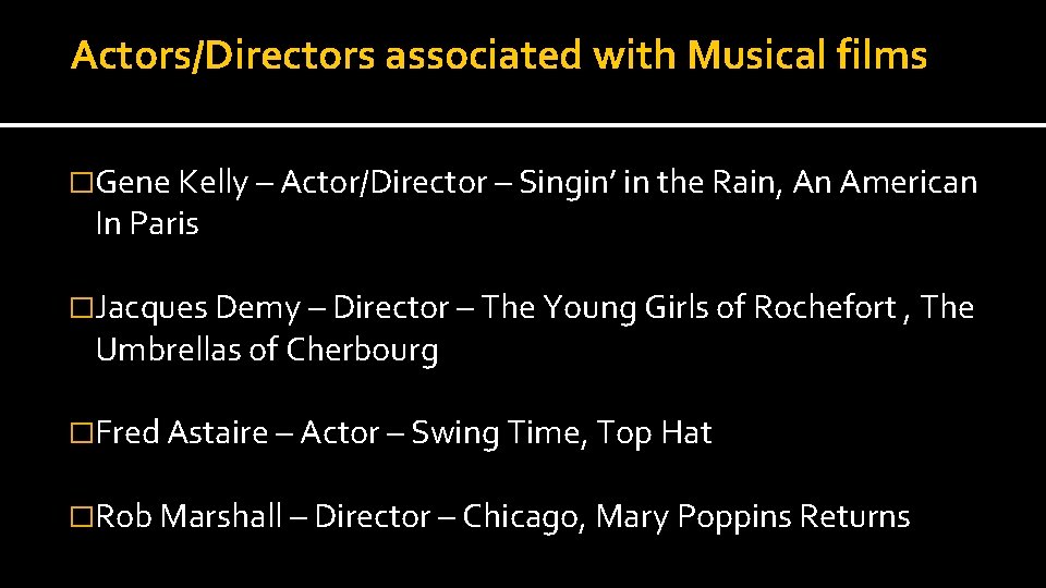 Actors/Directors associated with Musical films �Gene Kelly – Actor/Director – Singin’ in the Rain,