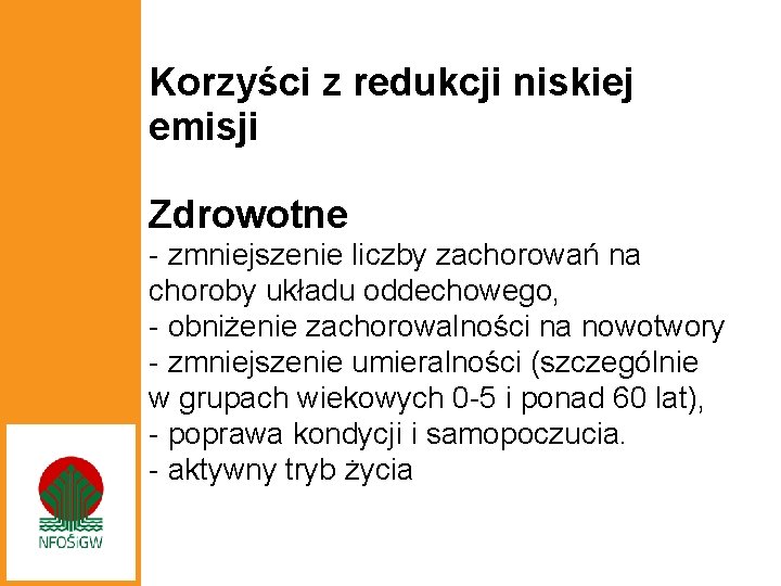 Korzyści z redukcji niskiej emisji Zdrowotne - zmniejszenie liczby zachorowań na choroby układu oddechowego,