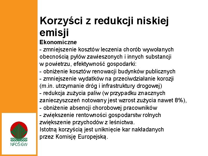 Korzyści z redukcji niskiej emisji Ekonomiczne - zmniejszenie kosztów leczenia chorób wywołanych obecnością pyłów