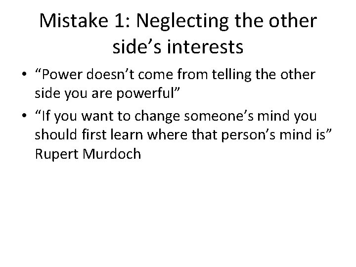 Mistake 1: Neglecting the other side’s interests • “Power doesn’t come from telling the