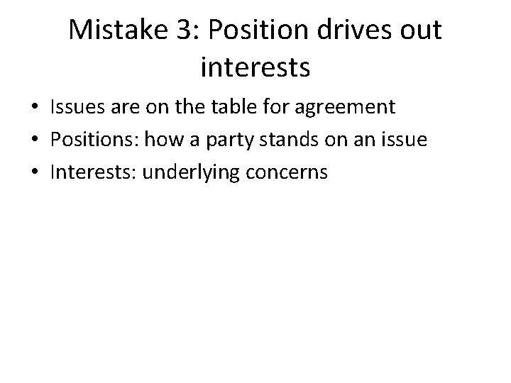 Mistake 3: Position drives out interests • Issues are on the table for agreement