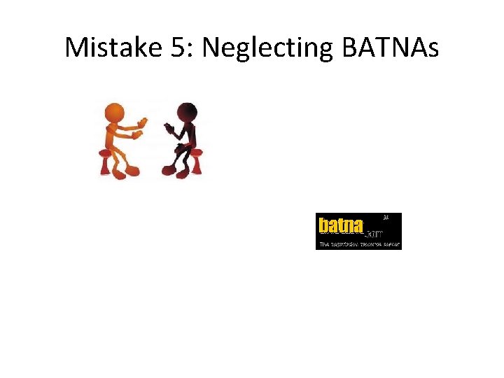 Mistake 5: Neglecting BATNAs 