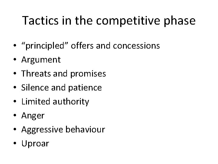 Tactics in the competitive phase • • “principled” offers and concessions Argument Threats and