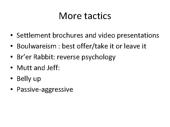 More tactics • • • Settlement brochures and video presentations Boulwareism : best offer/take